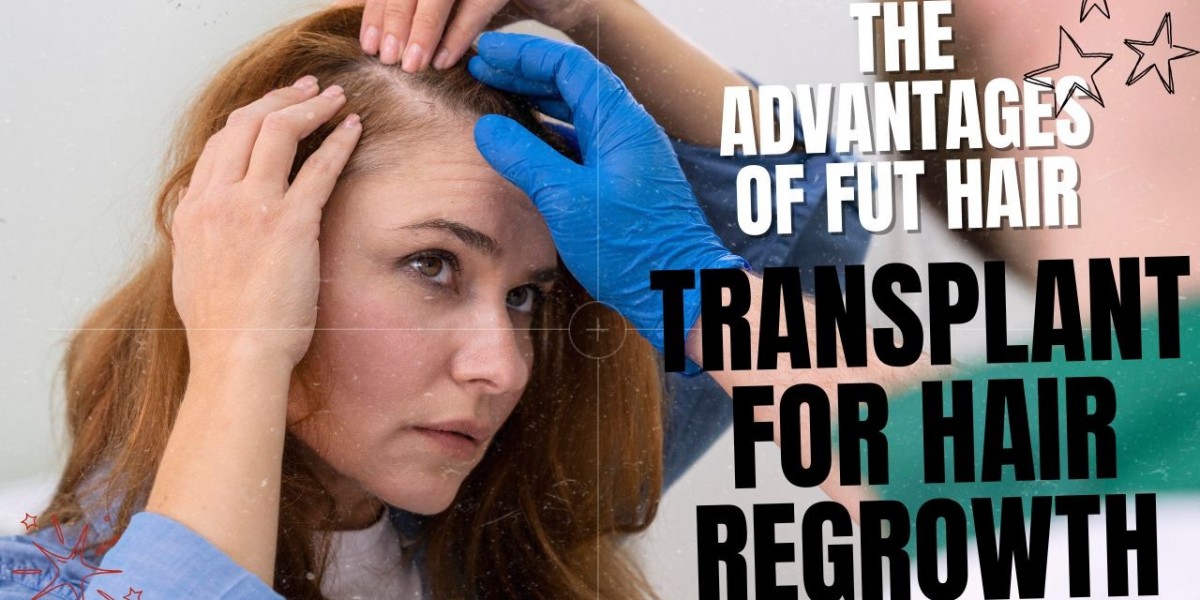 The Advantages of FUT Hair Transplant for Hair Regrowth