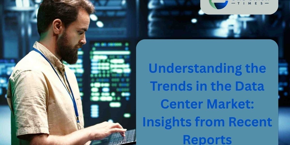 Understanding the Trends in the Data Center Market: Insights from Recent Reports