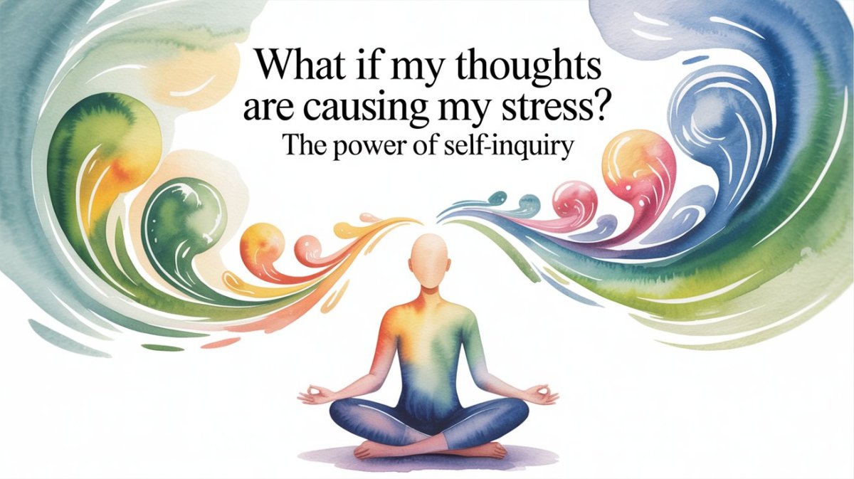 What If My Thoughts Are Causing My Stress? The Power of Self-Inquiry – Site Title